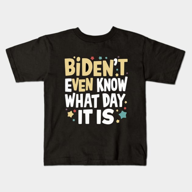 Biden't Even Know What Day It Is Funny Anti-biden shirt Kids T-Shirt by ARTA-ARTS-DESIGNS